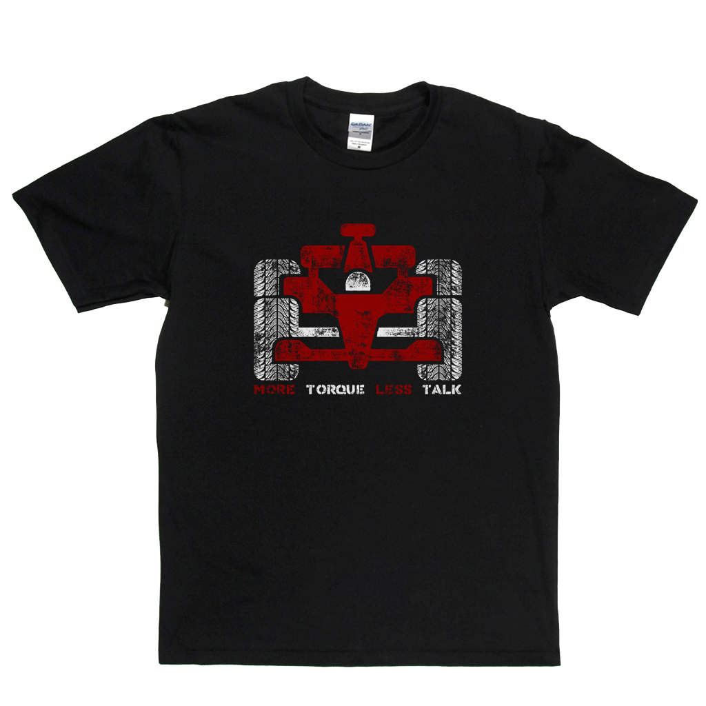 More Torque Less Talk Regular T-Shirt