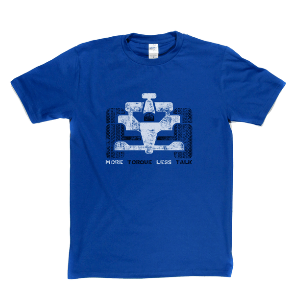 More Torque Less Talk Regular T-Shirt