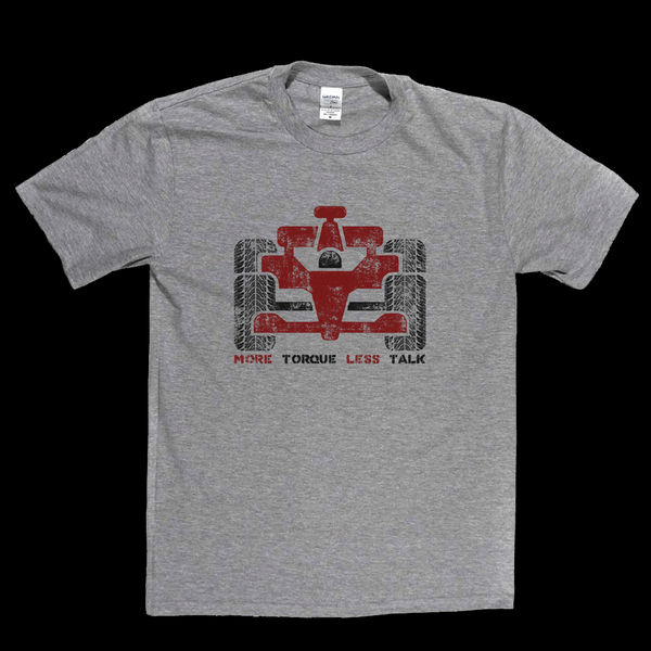 More Torque Less Talk Regular T-Shirt