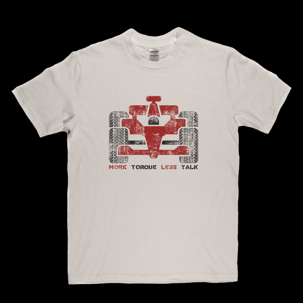 More Torque Less Talk Regular T-Shirt
