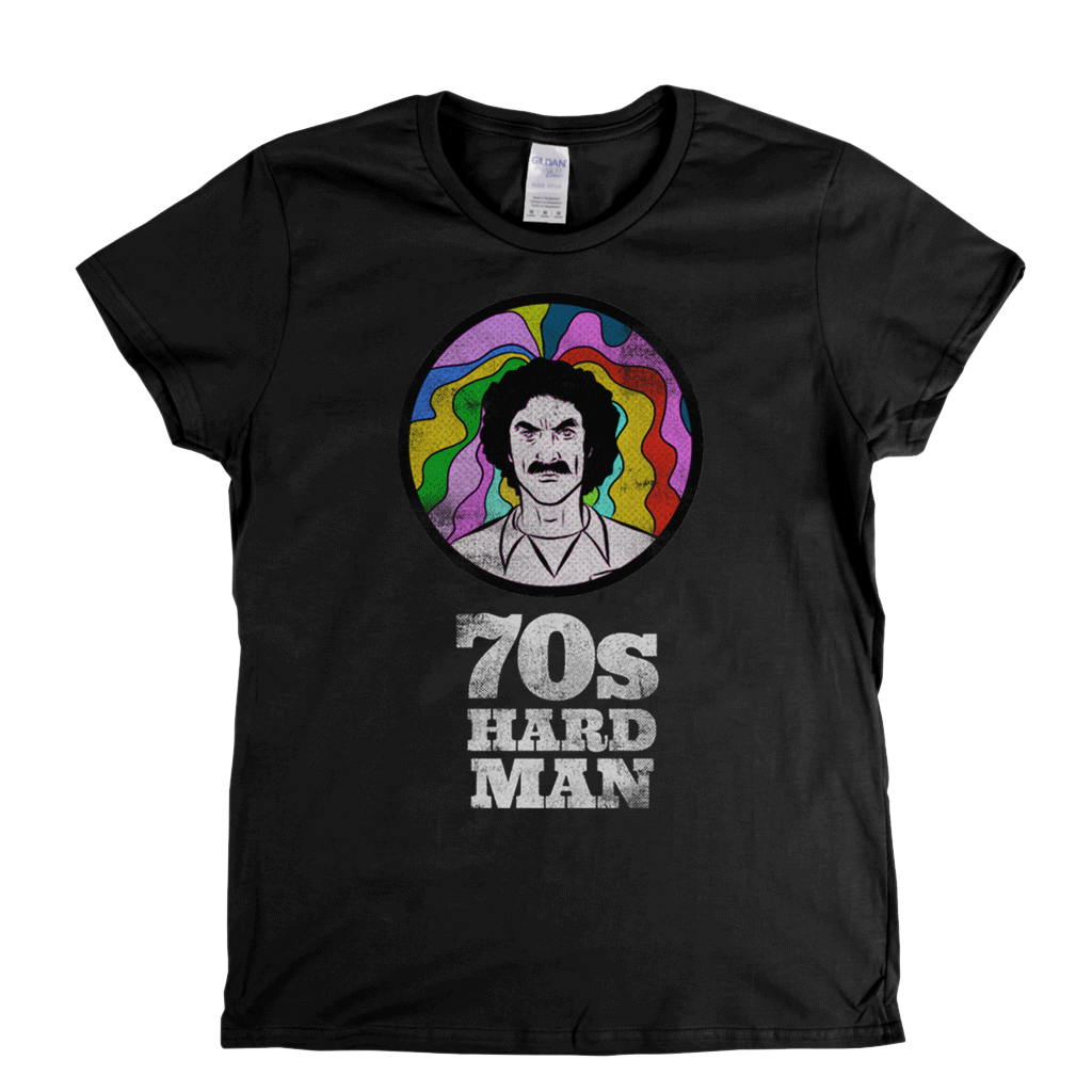 70S Hard Man Womens T-Shirt