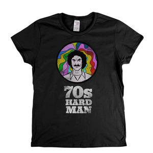 70S Hard Man Womens T-Shirt