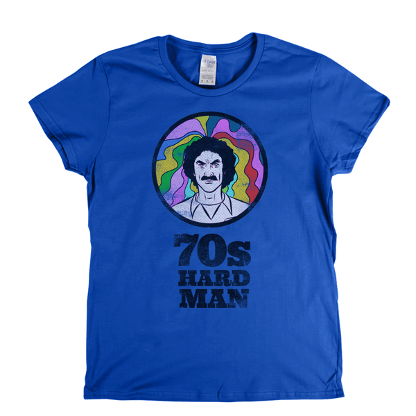 70S Hard Man Womens T-Shirt