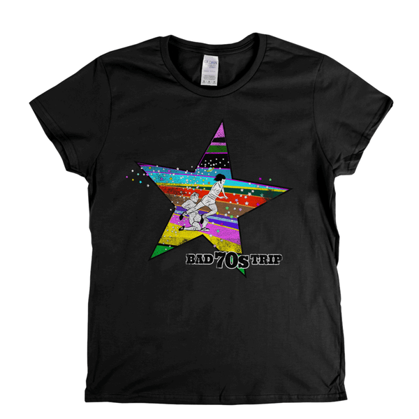 Bad 70S Trip Womens T-Shirt