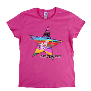 Bad 70S Trip Womens T-Shirt
