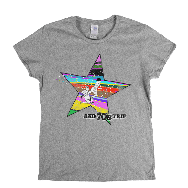 Bad 70S Trip Womens T-Shirt