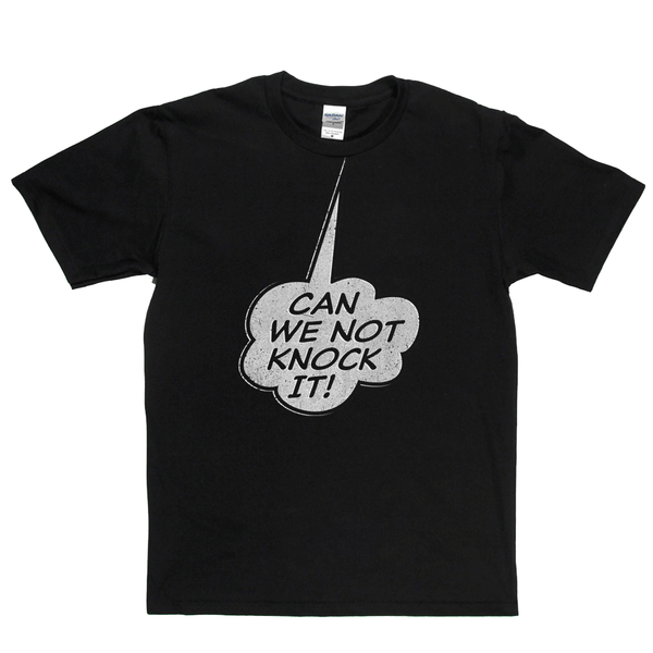 Can We Not Knock It Regular T-Shirt