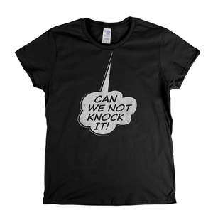 Can We Not Knock It Womens T-Shirt