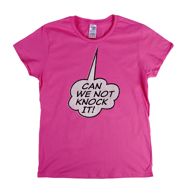 Can We Not Knock It Womens T-Shirt