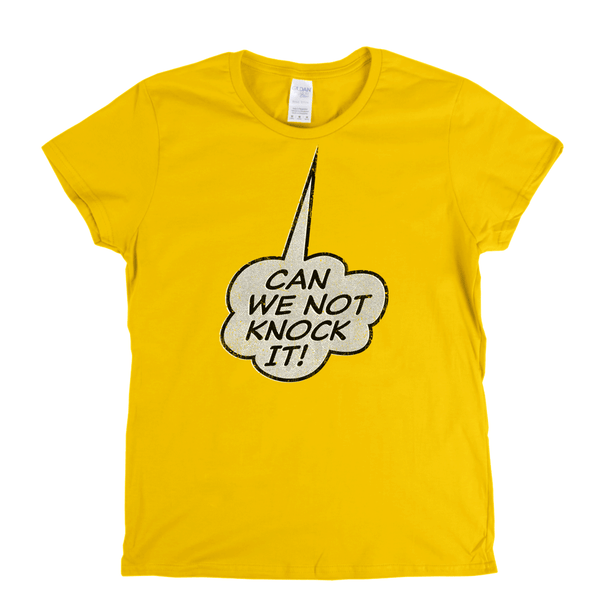 Can We Not Knock It Womens T-Shirt