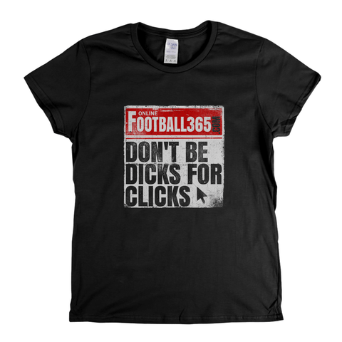 Dont Be Dicks For Clicks Womens T-Shirt