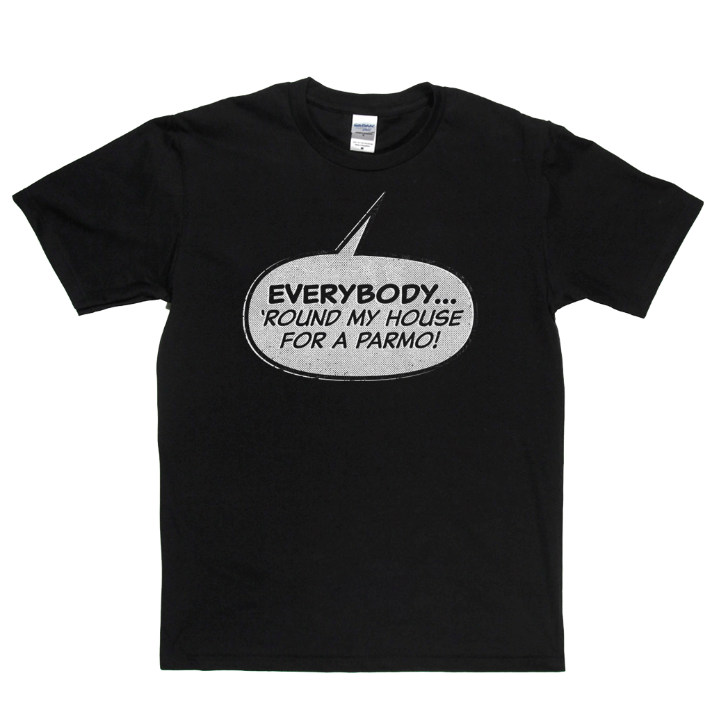 Everybody Round My House For A Parmo Regular T-Shirt