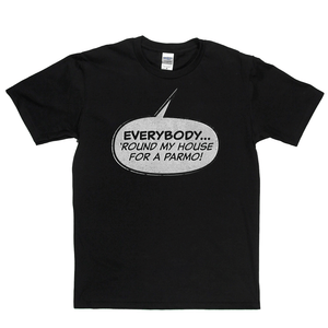 Everybody Round My House For A Parmo Regular T-Shirt
