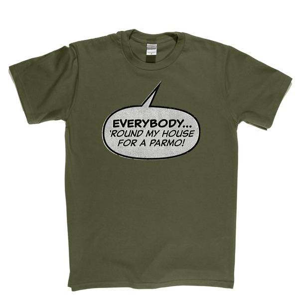 Everybody Round My House For A Parmo Regular T-Shirt