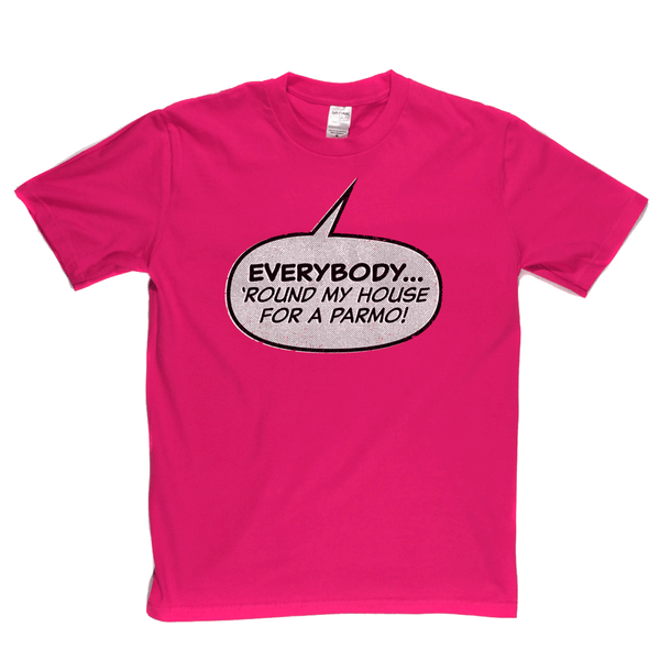 Everybody Round My House For A Parmo Regular T-Shirt