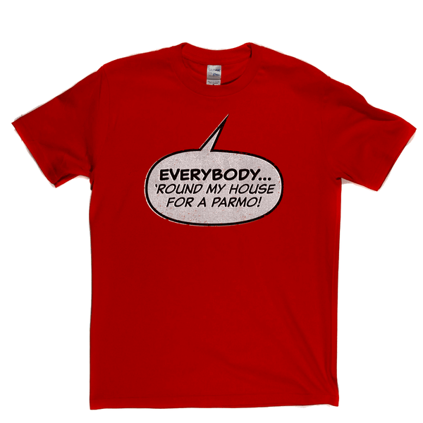 Everybody Round My House For A Parmo Regular T-Shirt