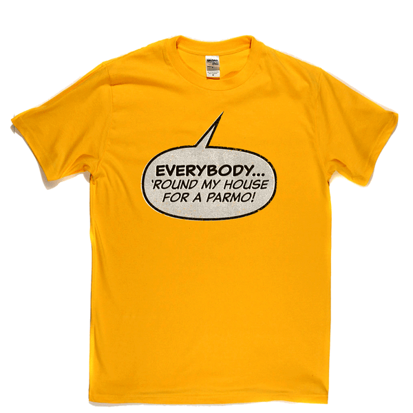 Everybody Round My House For A Parmo Regular T-Shirt