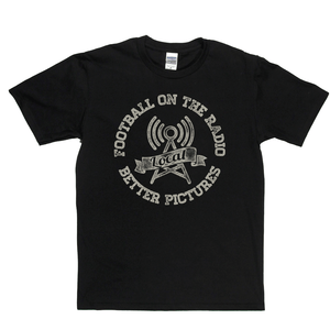 Football On The Radio Local Better Pictures Regular T-Shirt