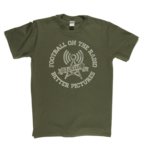 Football On The Radio Local Better Pictures Regular T-Shirt