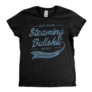 Get Your Steaming Bullshit Here Womens T-Shirt