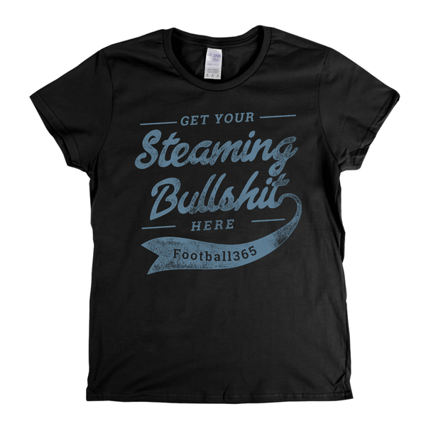 Get Your Steaming Bullshit Here Womens T-Shirt