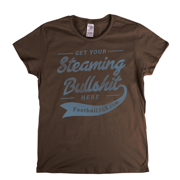 Get Your Steaming Bullshit Here Womens T-Shirt