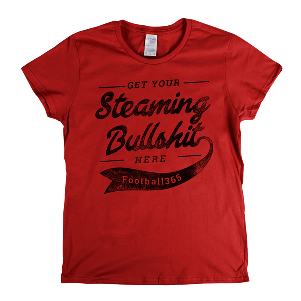 Get Your Steaming Bullshit Here Womens T-Shirt
