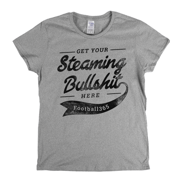 Get Your Steaming Bullshit Here Womens T-Shirt