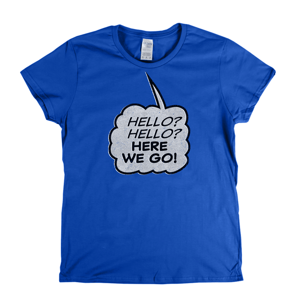 Hello Hello Here We Go Womens T-Shirt