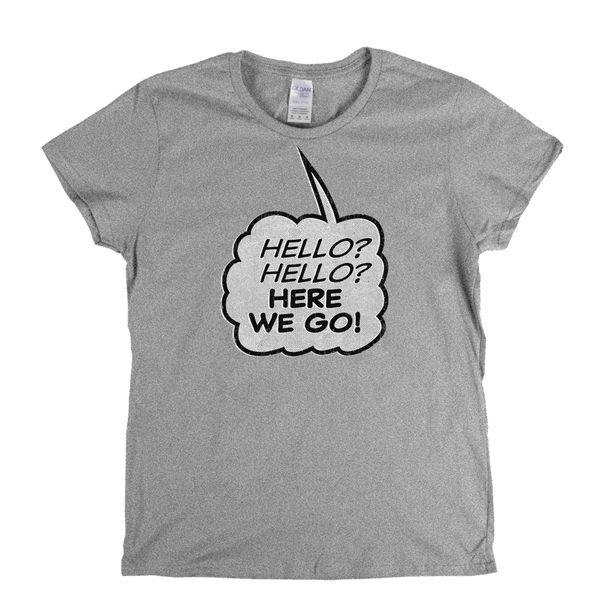Hello Hello Here We Go Womens T-Shirt