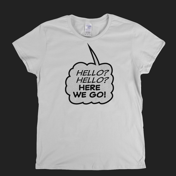 Hello Hello Here We Go Womens T-Shirt
