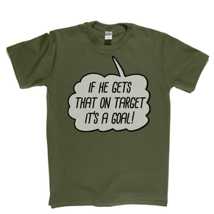 If He Gets That On Target It'S A Goal Regular T-Shirt