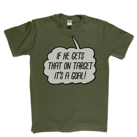 If He Gets That On Target It'S A Goal Regular T-Shirt