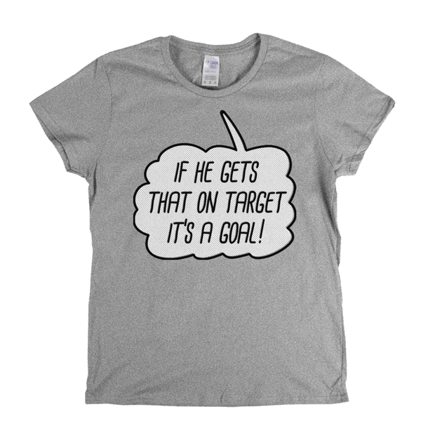 If He Gets That On Target It'S A Goal Womens T-Shirt
