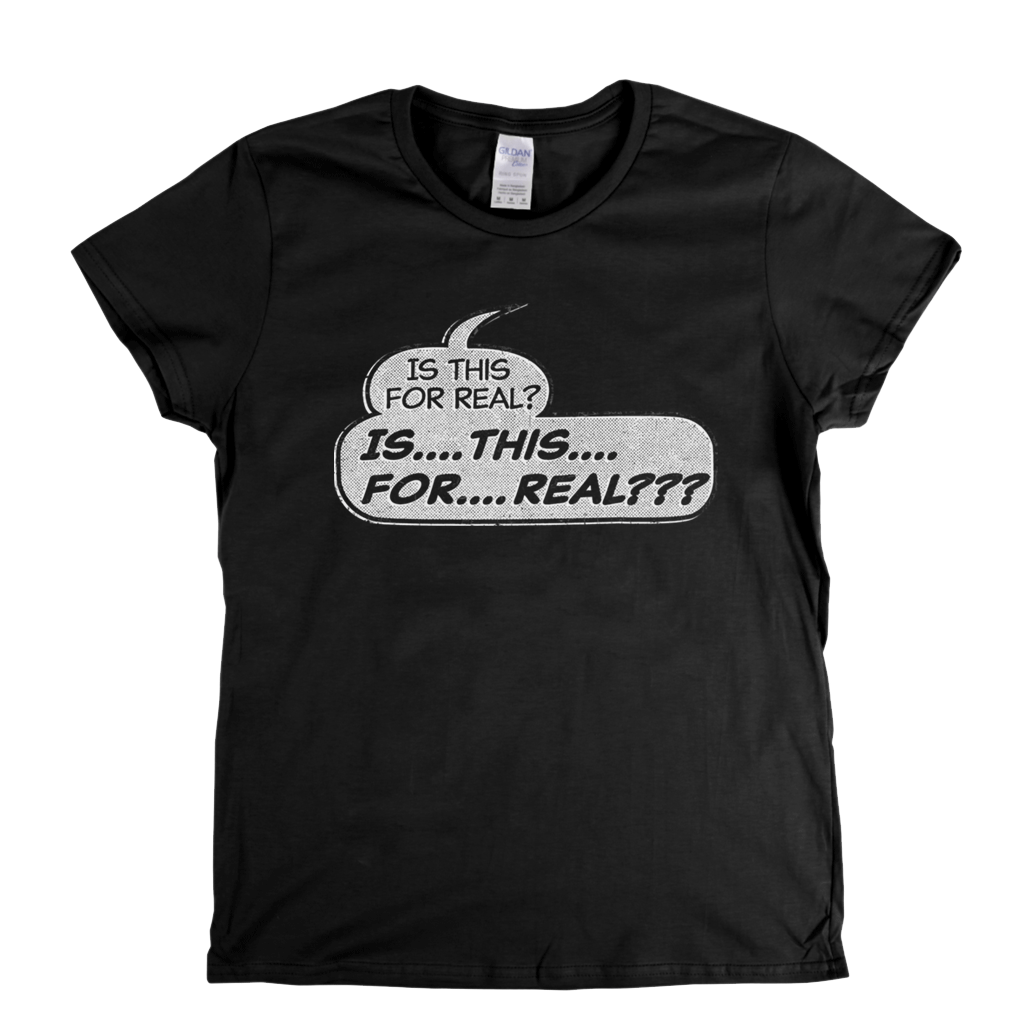 Is This For Real Womens T-Shirt