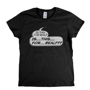 Is This For Real Womens T-Shirt