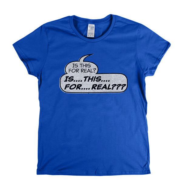 Is This For Real Womens T-Shirt