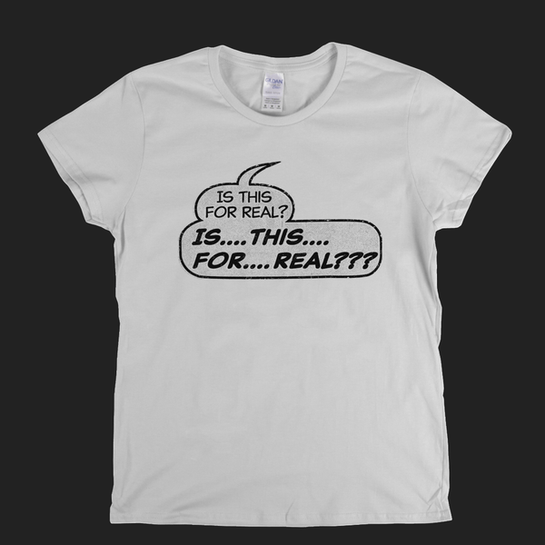 Is This For Real Womens T-Shirt