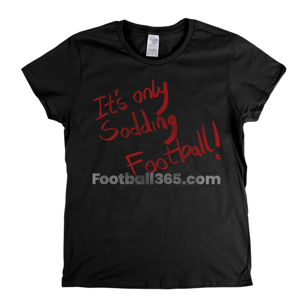 Its Only Sodding Football Womens T-Shirt
