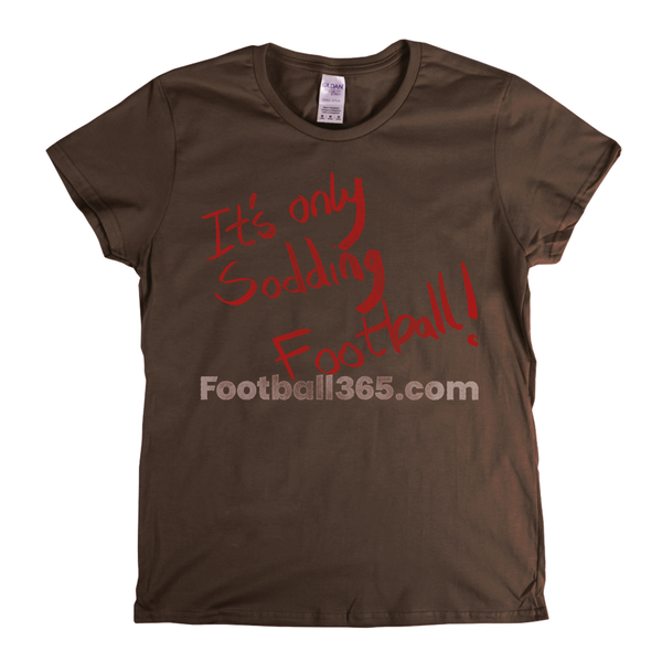 Its Only Sodding Football Womens T-Shirt