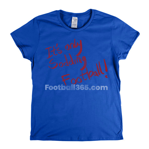 Its Only Sodding Football Womens T-Shirt