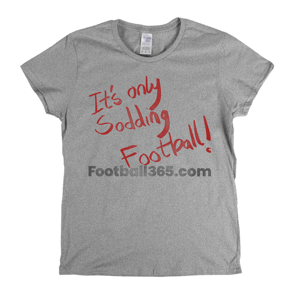 Its Only Sodding Football Womens T-Shirt