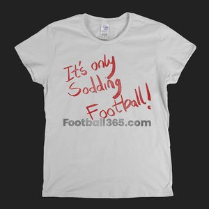 Its Only Sodding Football Womens T-Shirt