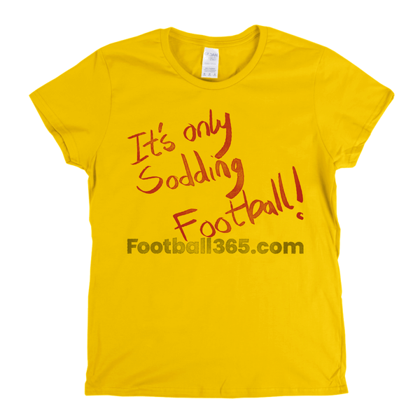 Its Only Sodding Football Womens T-Shirt
