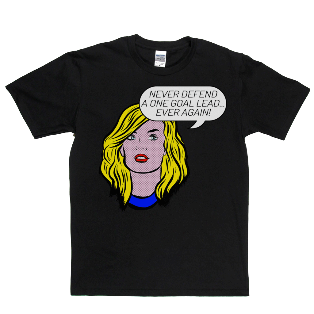 Never Defend A One Goal Lead Ever Again Regular T-Shirt