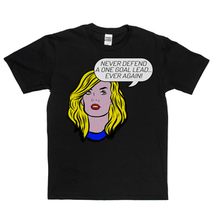 Never Defend A One Goal Lead Ever Again Regular T-Shirt