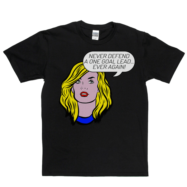 Never Defend A One Goal Lead Ever Again Regular T-Shirt