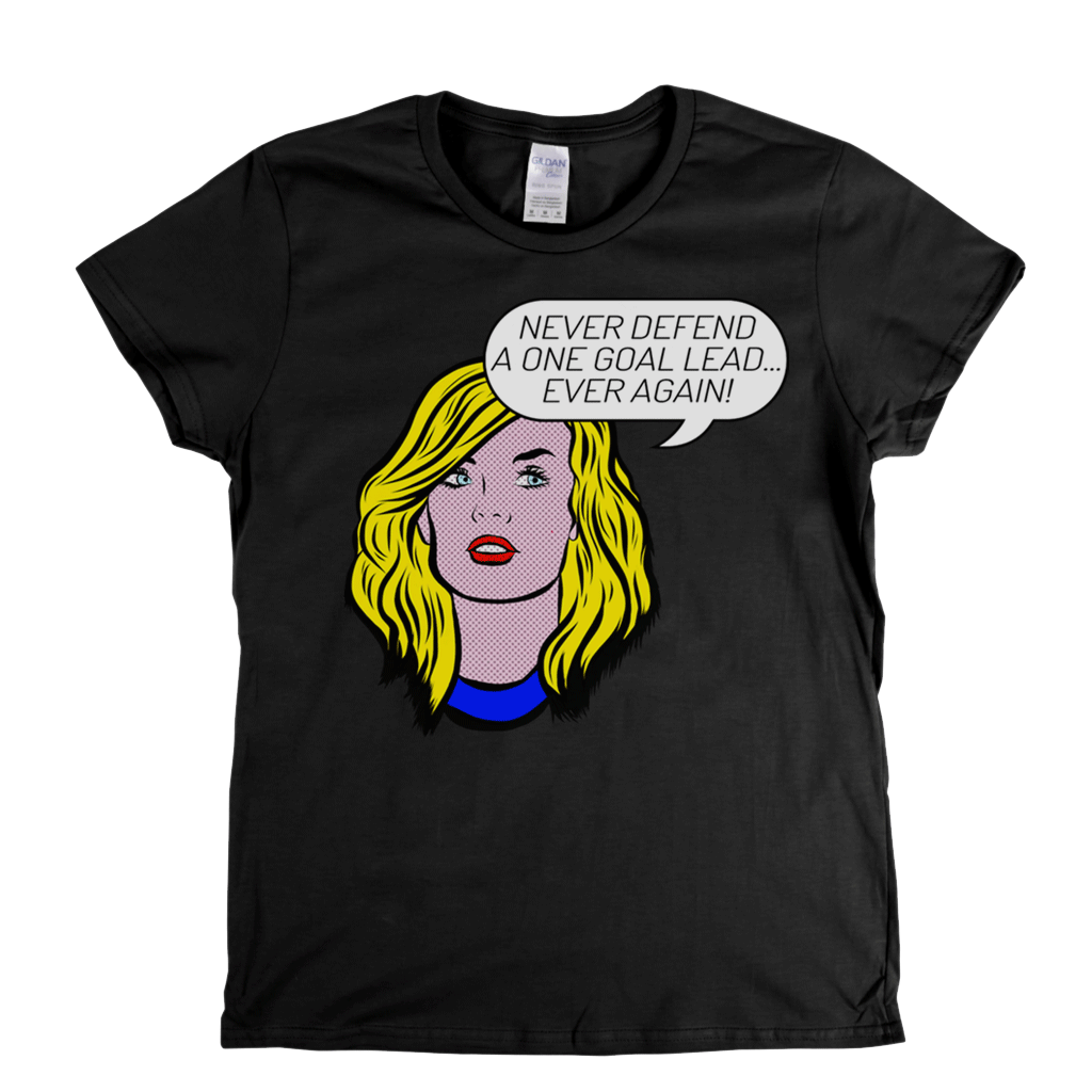 Never Defend A One Goal Lead Ever Again Womens T-Shirt
