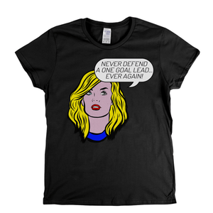 Never Defend A One Goal Lead Ever Again Womens T-Shirt