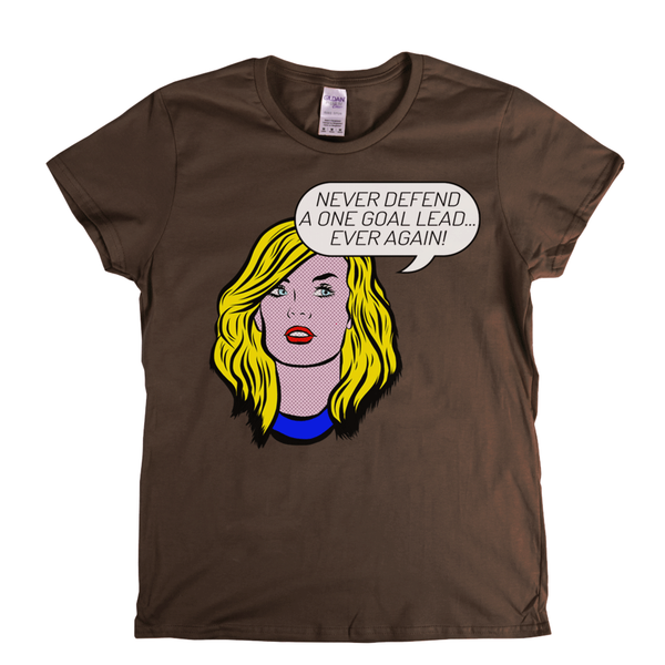 Never Defend A One Goal Lead Ever Again Womens T-Shirt